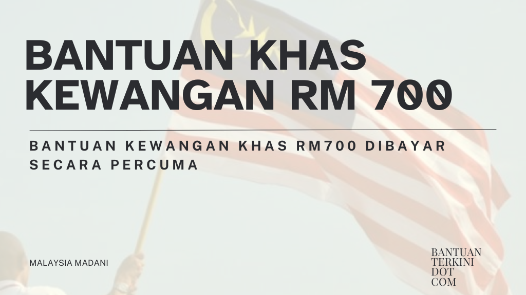 Bantuan Kewangan Khas RM700 Dibayar Secara Percuma