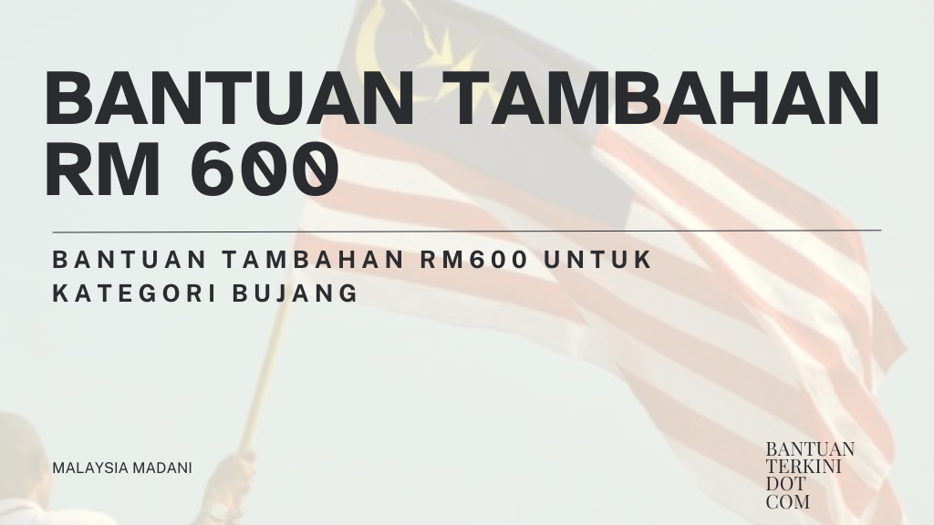 Bantuan Tambahan RM600 Untuk Kategori Bujang