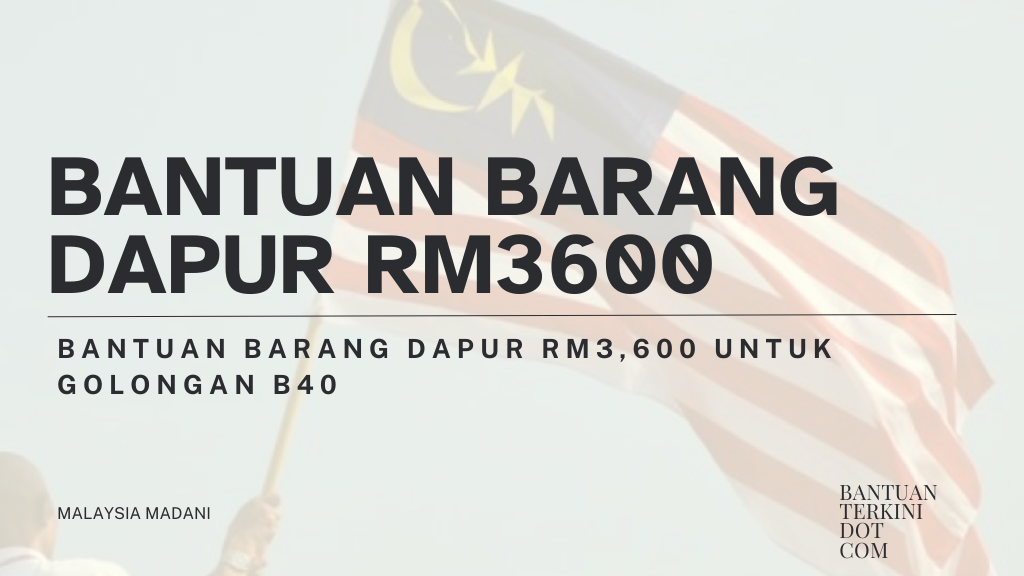 Bantuan Barang Dapur RM3,600 Untuk Golongan B40