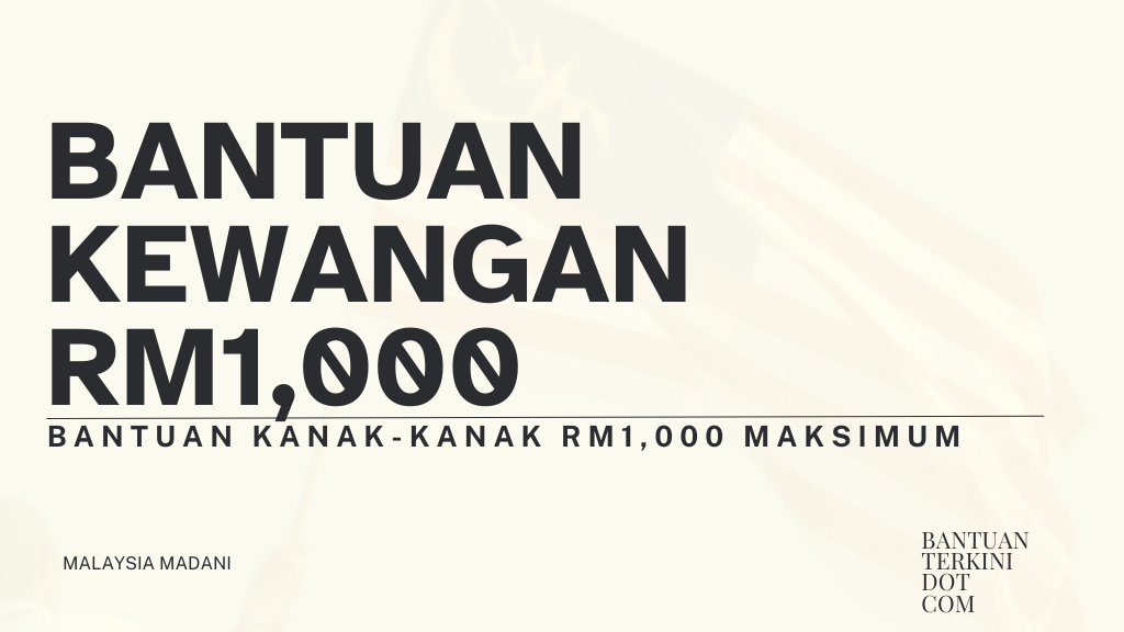 Bantuan Kanak-Kanak RM1,000 Maksimum
