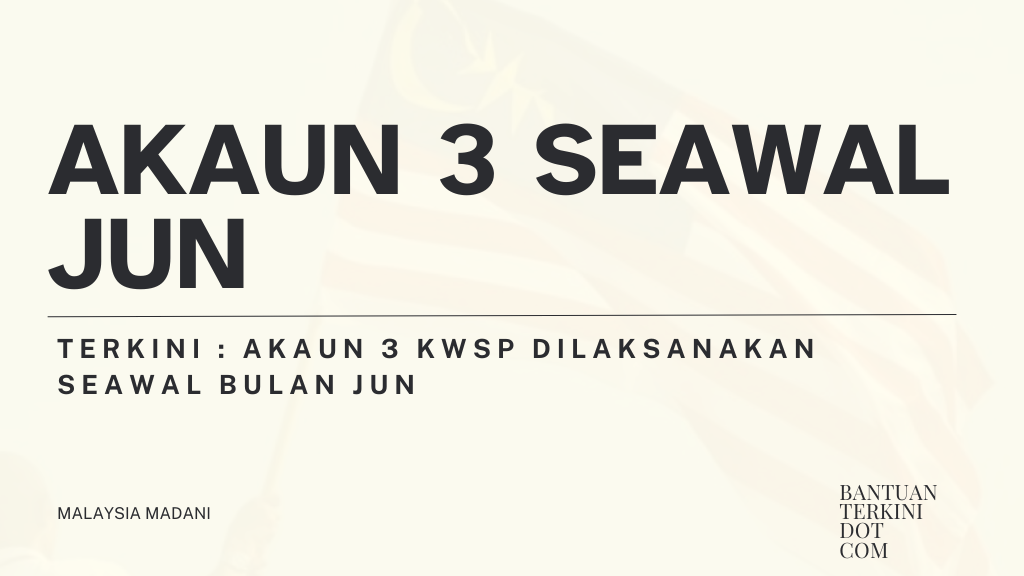 Terkini : Akaun 3 KWSP Dilaksanakan Seawal Bulan Jun