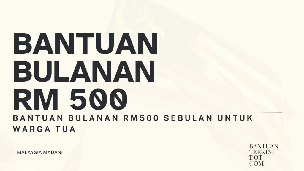 Bantuan Bulanan RM500 Sebulan Untuk Warga Tua