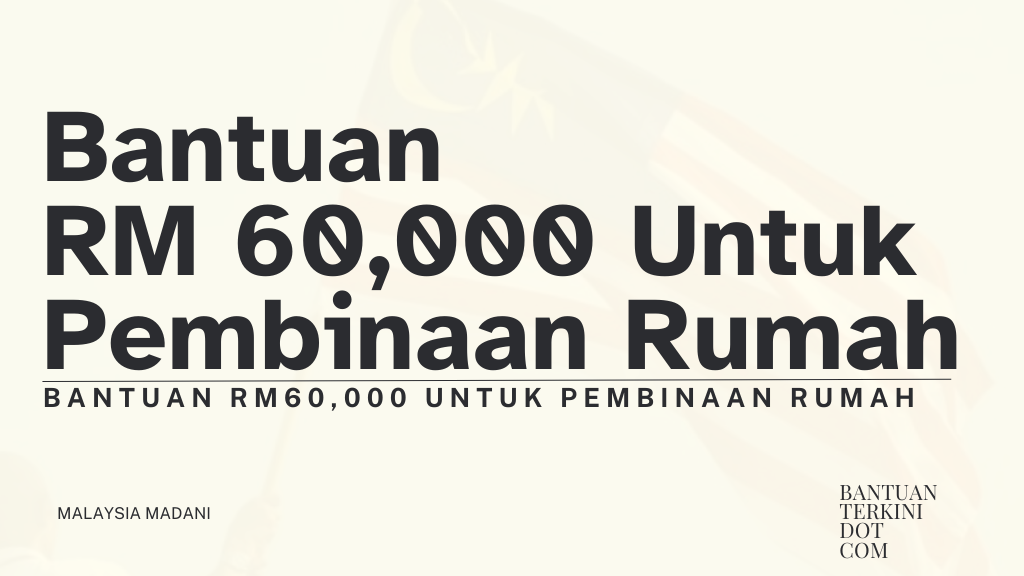 Bantuan RM60,000 Untuk Pembinaan Rumah