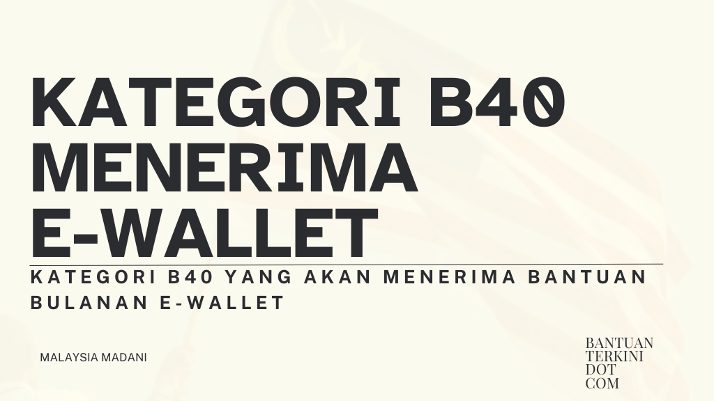 Kategori B40 Yang Akan Menerima Bantuan Bulanan E-Wallet