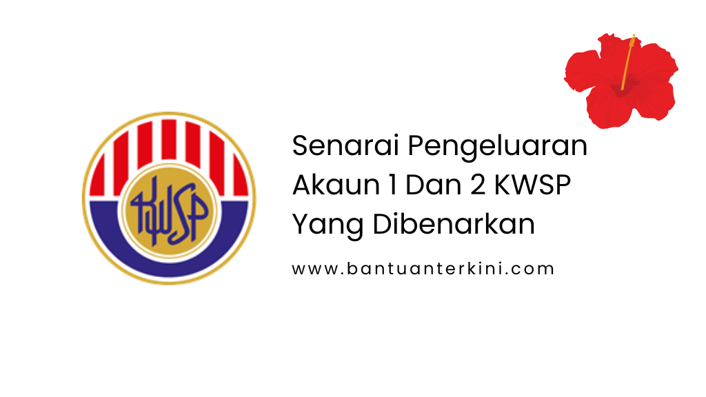 Senarai Pengeluaran Akaun 1 Dan 2 KWSP Yang Dibenarkan