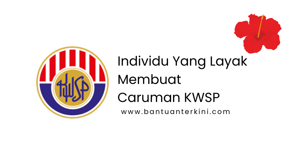 Individu Yang Layak Membuat Caruman KWSP