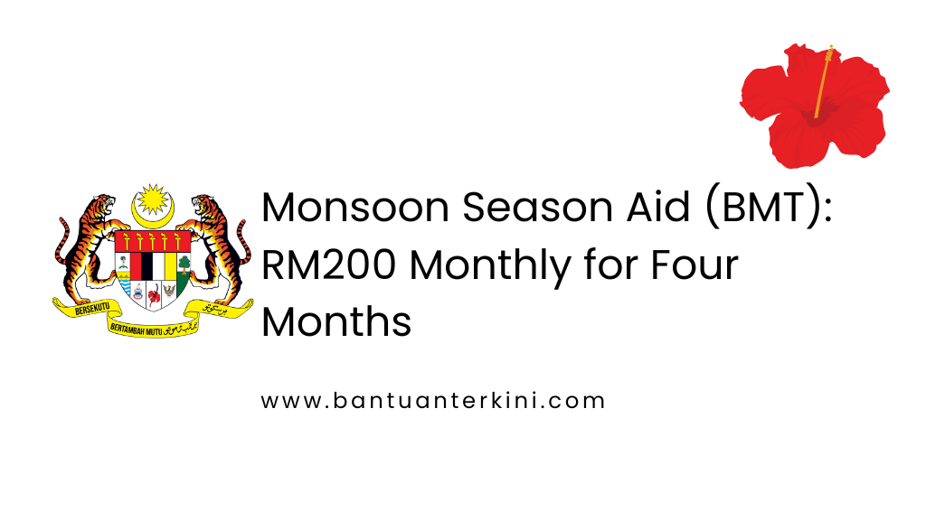 Monsoon Season Aid (BMT): RM200 Monthly for Four Months