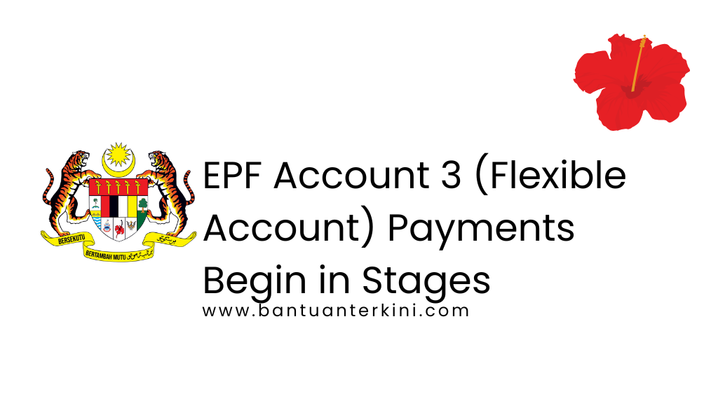 EPF Account 3 (Flexible Account) Payments Begin in Stages