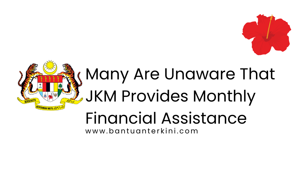 Many Are Unaware That JKM Provides Monthly Financial Assistance