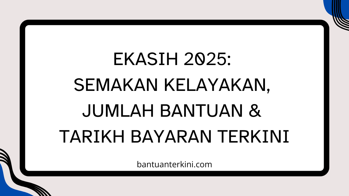 eKasih 2025: Semakan Kelayakan, Jumlah Bantuan & Tarikh Bayaran Terkini